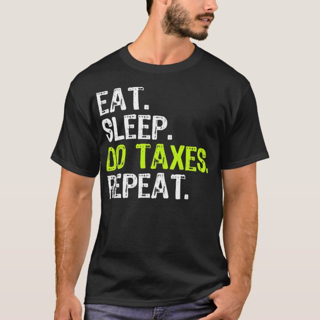 Eat Sleep Do Taxes Accountant Funny Accounting Gif T-Shirt (Front)