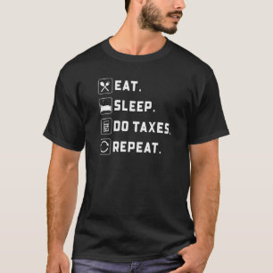 Eat Sleep Do Taxes Repeat Accountant  Accounting T-Shirt
