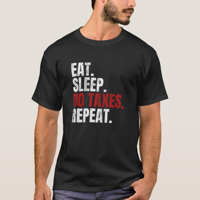 Eat Sleep Do Taxes Repeat Accountant Accounting T-Shirt (Front)