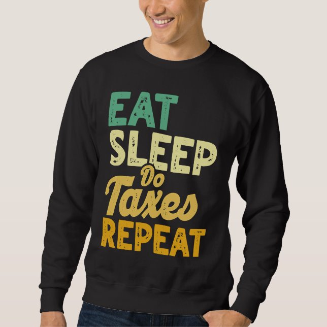 Eat Sleep Do Taxes Repeat Cpa Income Tax Accountan Sweatshirt (Front)