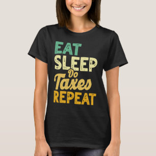 Eat Sleep Do Taxes Repeat Cpa Income Tax Accountan T-Shirt