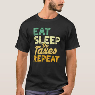 Eat Sleep Do Taxes Repeat Cpa Income Tax Accountan T-Shirt
