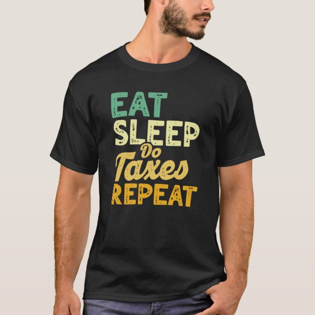 Eat Sleep Do Taxes Repeat Cpa Income Tax Accountan T-Shirt (Front)
