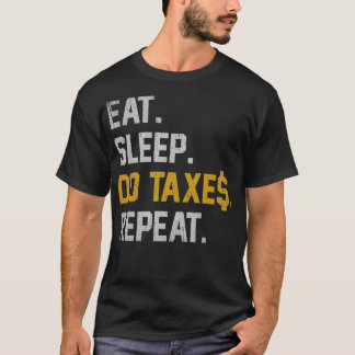 Eat Sleep Do Taxes Repeat Funny Accountant Gift Ta T-Shirt