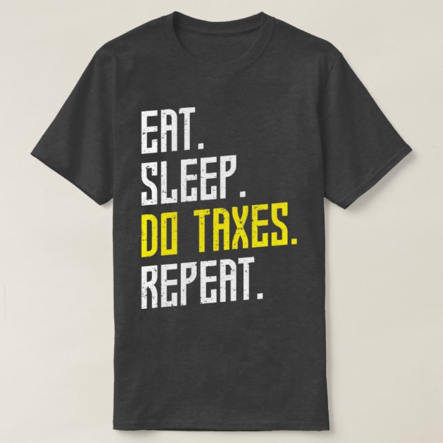 Eat Sleep Do Taxes Repeat Tax T-Shirt (Design Front)