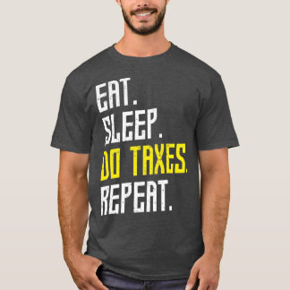 Eat Sleep Do Taxes Repeat Tax T-Shirt