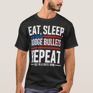 Eat Sleep Dodge Bullets Repeat Military Police Sol T-Shirt