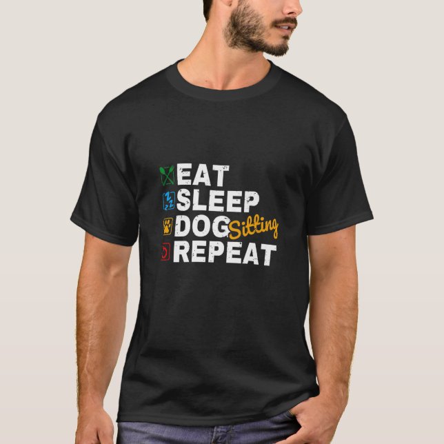 Eat Sleep Dog Sitting Repeat Dog Sitter Animal Pet T-Shirt (Front)