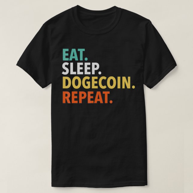 Eat Sleep Dogecoin Repeat , Doge Coin Crypto Curre T-Shirt (Design Front)