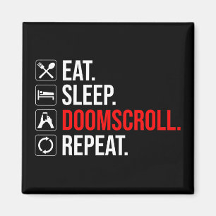 Eat. Sleep. Doomscroll. Repeat Magnet