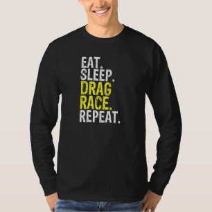 Eat Sleep Drag Race Repeat Racing T-Shirt