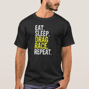 Eat Sleep Drag Race Repeat Racing T-Shirt