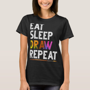 Eat Sleep Draw Repeat Funny Sketching Gift Drawing T-Shirt