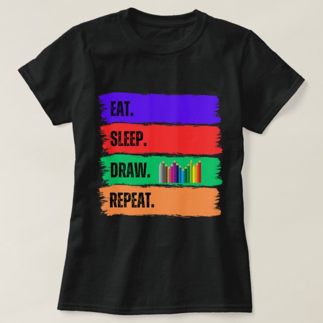 EAT. SLEEP. DRAW. REPEAT. T-Shirt (Design Front)