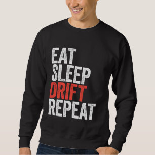 Eat Sleep Drift Repeat  Car Racing Sweatshirt
