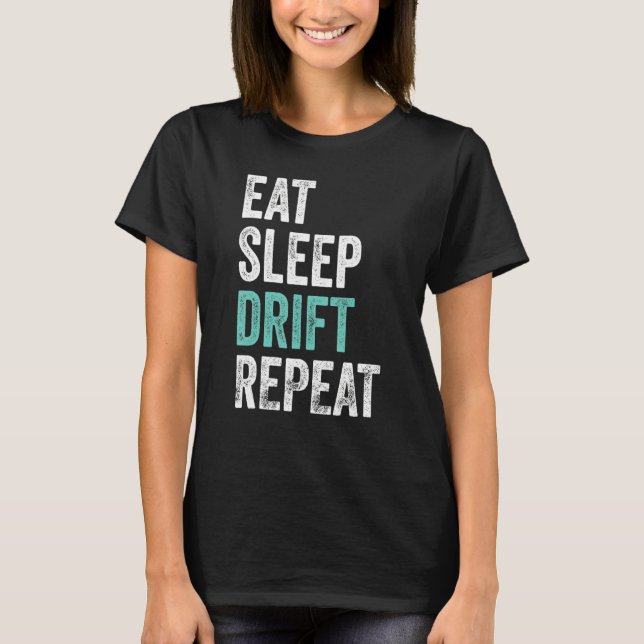 Eat Sleep Drift Repeat Drift Race 1 T-Shirt (Front)