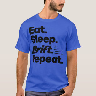 Eat Sleep Drift Repeat Funny Drift Racer Quotes T-Shirt