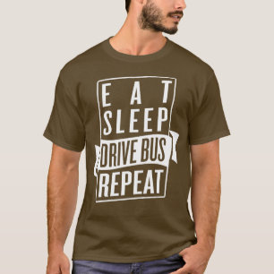 Eat Sleep Drive Bus Repeat T-Shirt