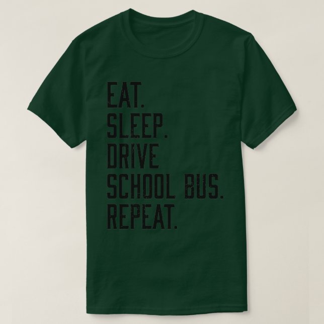 Eat Sleep Drive School Bus Funny Faculty T-Shirt (Design Front)