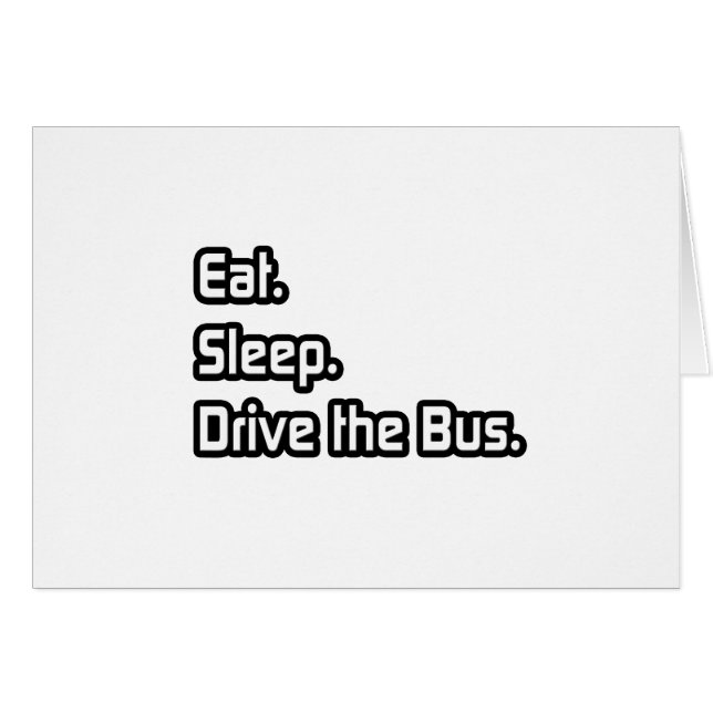 Eat. Sleep. Drive the Bus. (Front Horizontal)