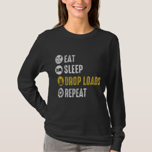 Eat Sleep Drop Loads Repeat Semi Truck Driver Mech T-Shirt