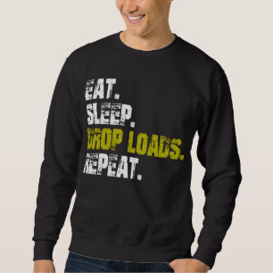 Eat sleep Drop Loads Repeat Truck life Sweatshirt