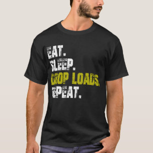Eat sleep Drop Loads Repeat Truck life T-Shirt