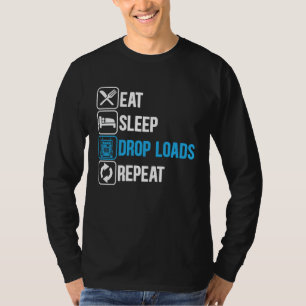 Eat Sleep Drop Loads Repeat Trucker Trailer Truck  T-Shirt
