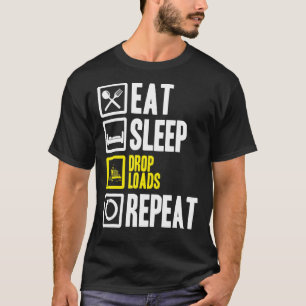 Eat Sleep Drop Loads Repeat Trucker Trailer Truck T-Shirt