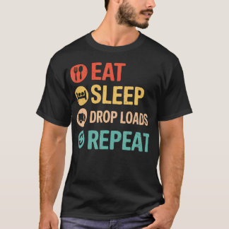 Eat Sleep Drop Loads Repeat Trucker Truck Driver T-Shirt