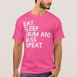 Eat Sleep Drum And Bass Repeat - Music T-Shirt