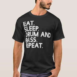 Eat Sleep drum and bass Repeat  Music T-Shirt
