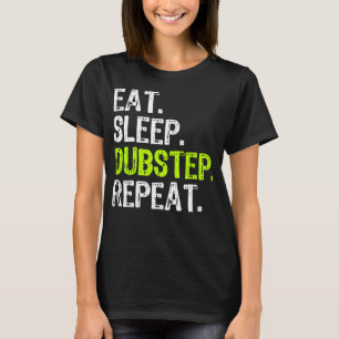 Eat Sleep Dubstep Repeat Funny Music DJ Lover Gift T-Shirt