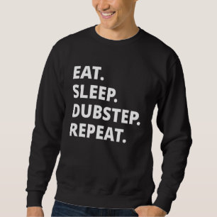 Eat Sleep Dubstep Repeat Sweatshirt