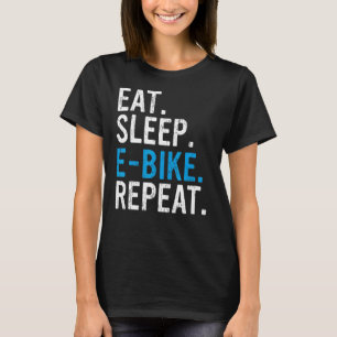 Eat Sleep E Bike Repeat E MTB 3 T-Shirt