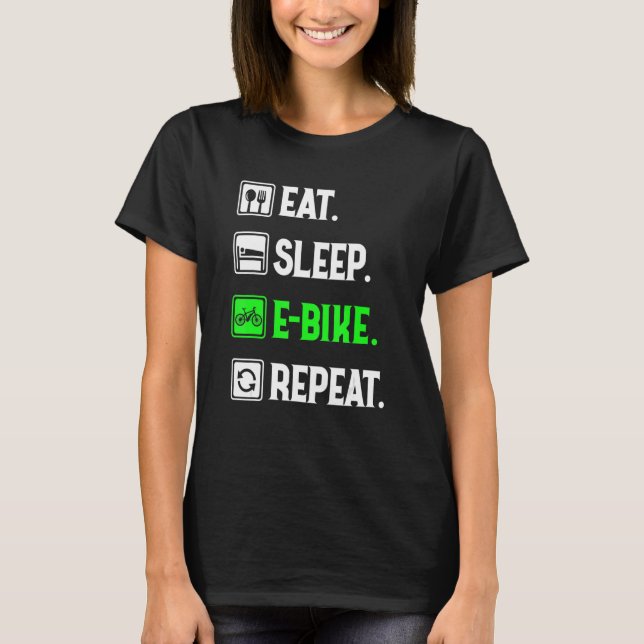 Eat Sleep E-Bike Repeat, Love To E-Bike, Funny E-B T-Shirt (Front)