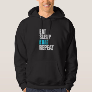 Eat Sleep Edit Repeat Funny Editors Life Video Cre Hoodie
