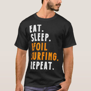 EAT SLEEP EFOIL SURFING REPEAT T-Shirt