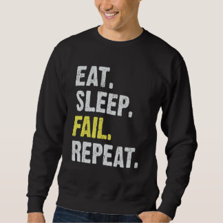 Eat Sleep Fail Repeat to Succeed Learn From Mistak Sweatshirt