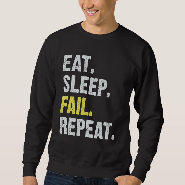 Eat Sleep Fail Repeat to Succeed Learn From Mistak Sweatshirt (Front)