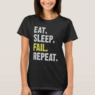 Eat Sleep Fail Repeat to Succeed Learn From Mistak T-Shirt