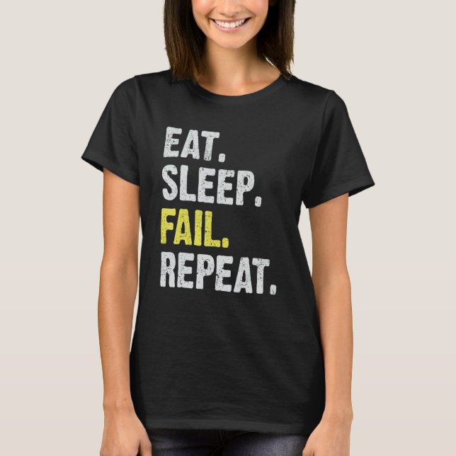 Eat Sleep Fail Repeat to Succeed Learn From Mistak T-Shirt (Front)