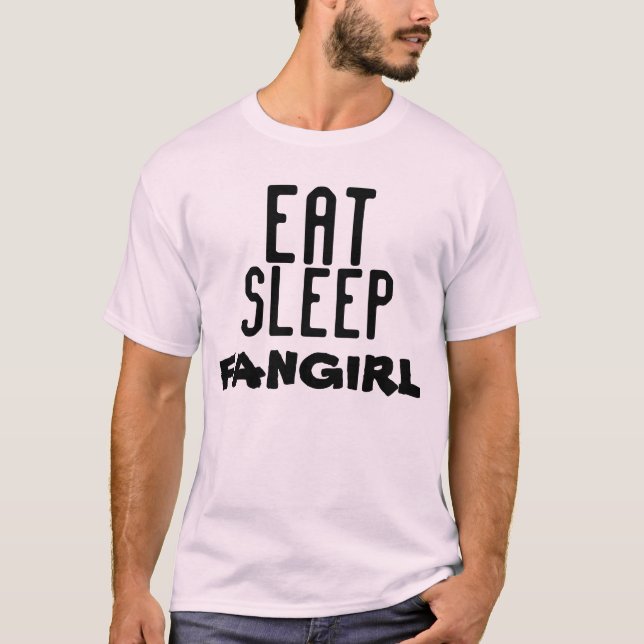 Eat, Sleep, Fangirl T-Shirt (Front)
