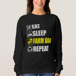 Eat Sleep Farm Gold Repeat  For dedicated gamers o Sweatshirt