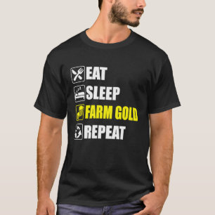 Eat Sleep Farm Gold Repeat  For dedicated gamers o T-Shirt