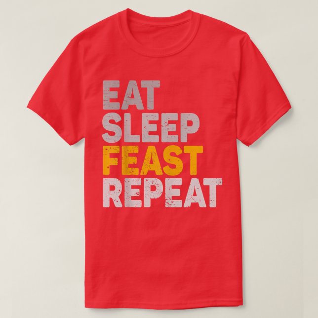 Eat Sleep Feast Repeat Funny Holiday  T-Shirt (Design Front)