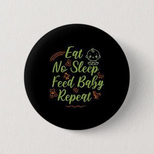 Eat sleep feed baby repeat, new mom dad parent 6 cm round badge