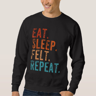 Eat Sleep Felt Repeat Funny Felting Vintage Sweatshirt