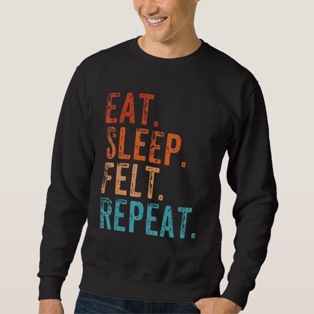 Eat Sleep Felt Repeat Funny Felting Vintage Sweatshirt (Front)