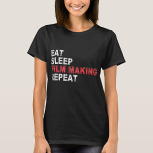 Eat Sleep Film Making Repeat T-Shirt